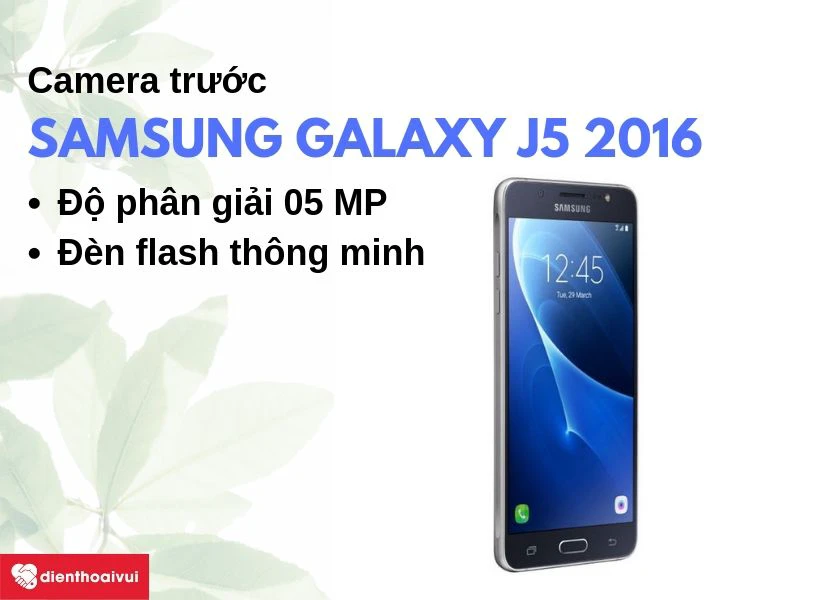 Samsung Galaxy J5 2016: Camera 5 MP với đèn flash thông minh hỗ trợ chụp thiếu sáng