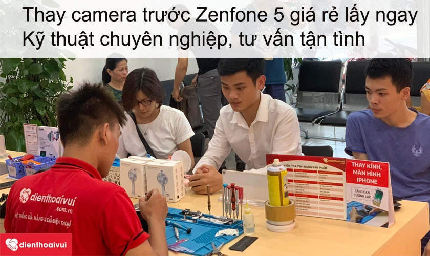Dịch vụ thay camera trước Zenfone 5 giá rẻ lấy ngay tại Điện Thoại Vui