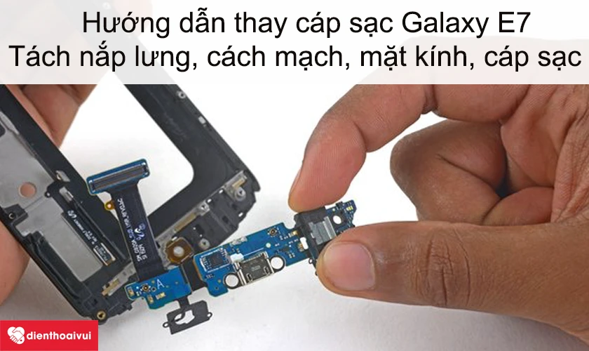 Hướng dẫn thay cáp sạc Samsung Galaxy E7