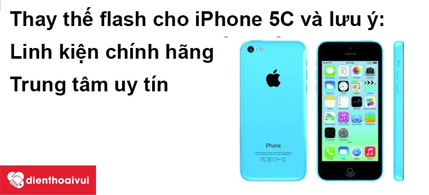Thay thế flash cho iPhone 5C và lưu ý