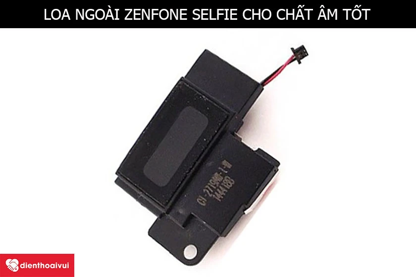 Loa ngoài Asus Zenfone Selfie hỗ trợ tốt nhu cầu giải trí