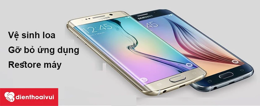 Khắc phục Samsung Galaxy S6 Edge bị lỗi âm thanh