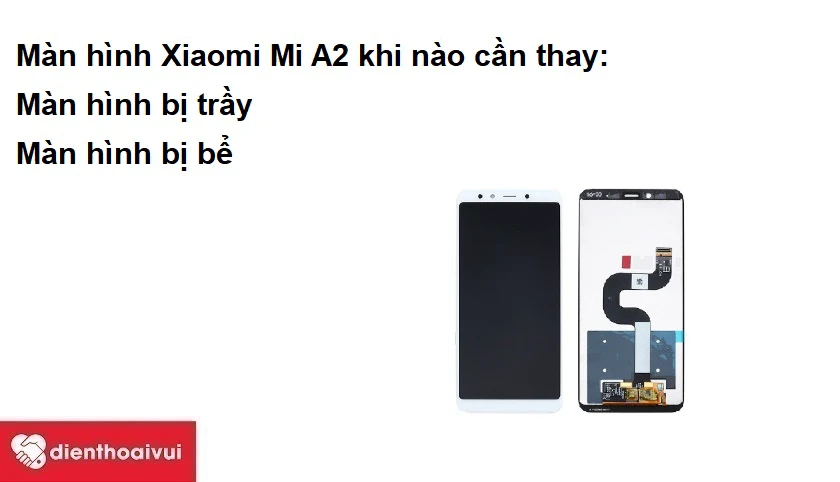 Màn hình Xiaomi Mi A2 khi nào cần thay