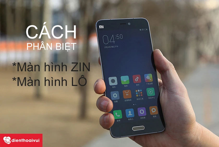 Cách kiểm tra, phân biệt màn hình lô và zin trên Xiaomi Mi 5