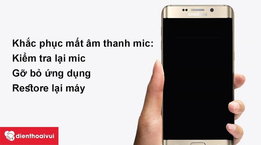 Khắc phục Samsung Galaxy S6 Edge Plus mất âm thanh mic