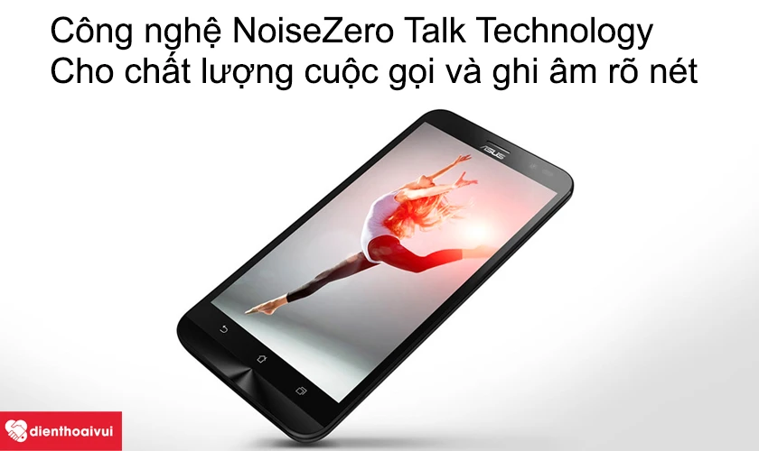 Công nghệ Noise Zero Talk Technology, cho chất lượng cuộc gọi và ghi âm rõ nét