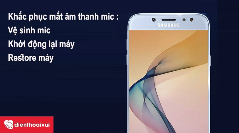 Khắc phục Samsung Galaxy J7 Pro bị mất âm thanh mic