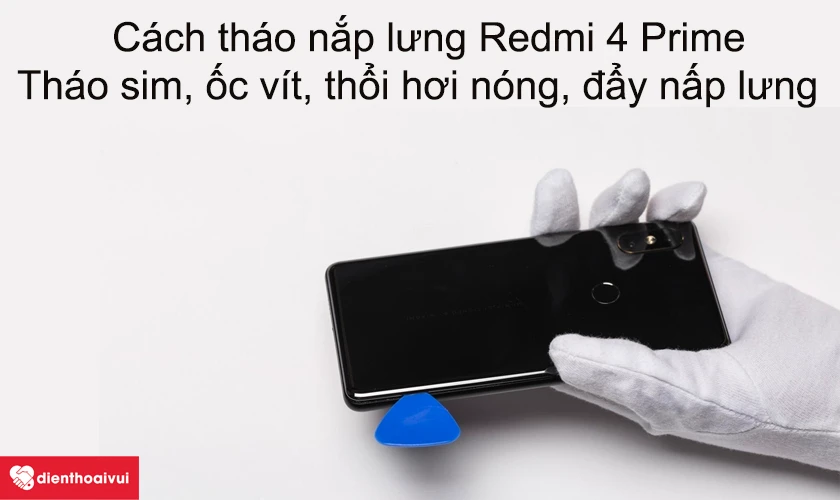 Cách tháo nắp lưng điện thoại Xiaomi Redmi 4 Prime