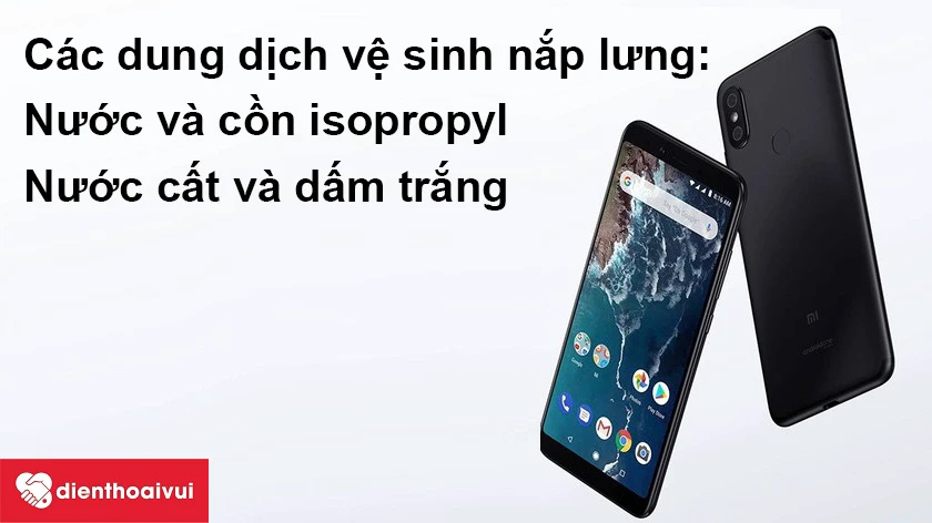 Các dung dịch vệ sinh nắp lưng Xiaomi Mi 6X tại nhà