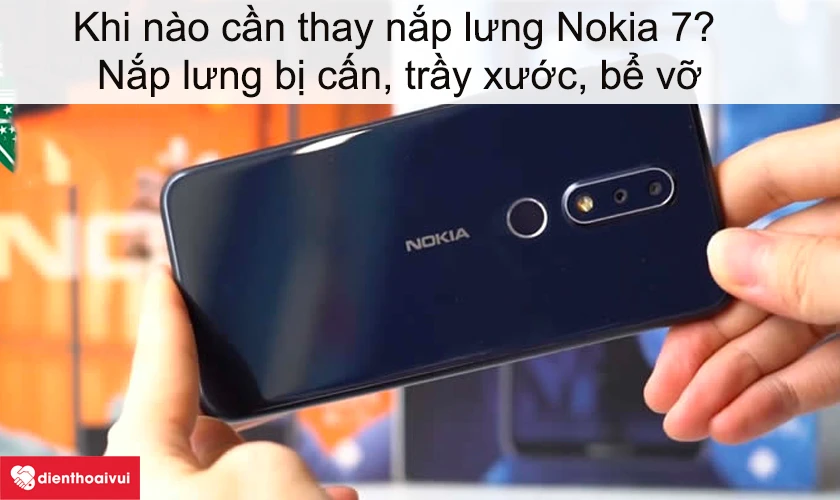 Khi nào cần thay nắp lưng Nokia 7?