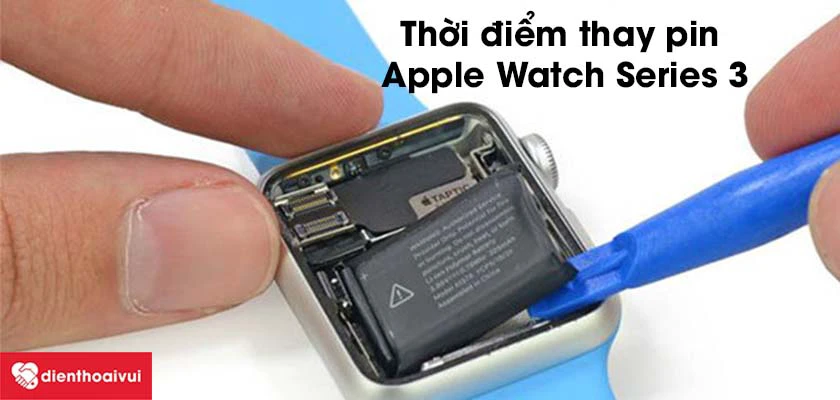 Thời điểm tốt nhất để thay pin Apple Watch Series 3