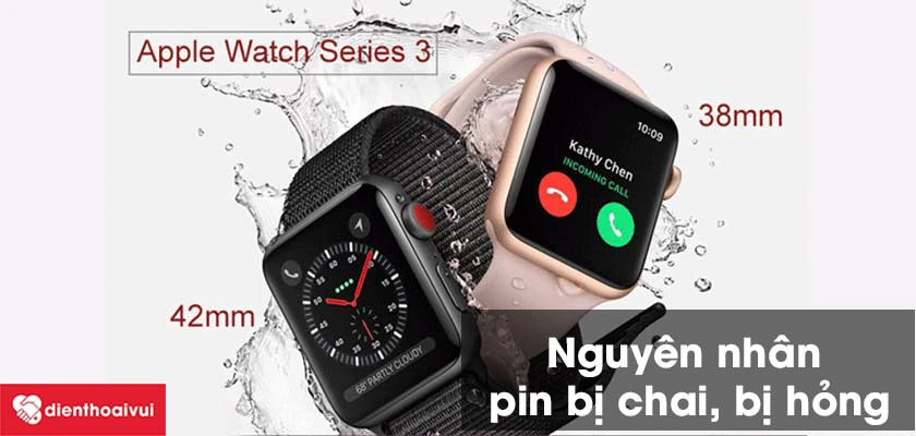 Vì sao pin Apple Watch Series 3 bị chai, bị hỏng