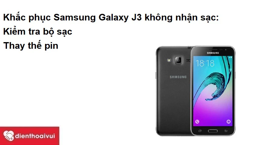 Khắc phục Samsung Galaxy J3 không nhận sạc