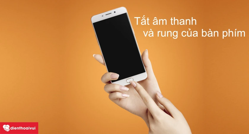 Cách tắt âm thanh và rung khi sử dụng bàn phím