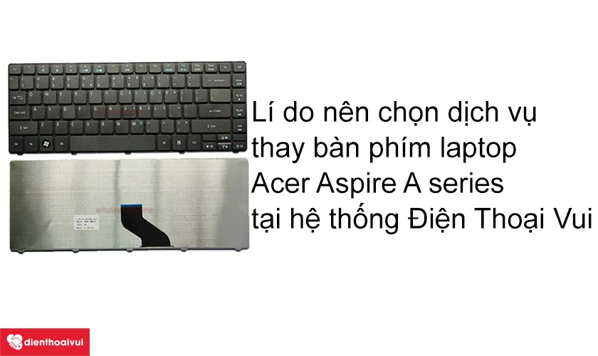 Lí do nên chọn dịch vụ thay bàn phím laptop Acer Aspire A series lấy ngay tại hệ thống Điện Thoại Vui