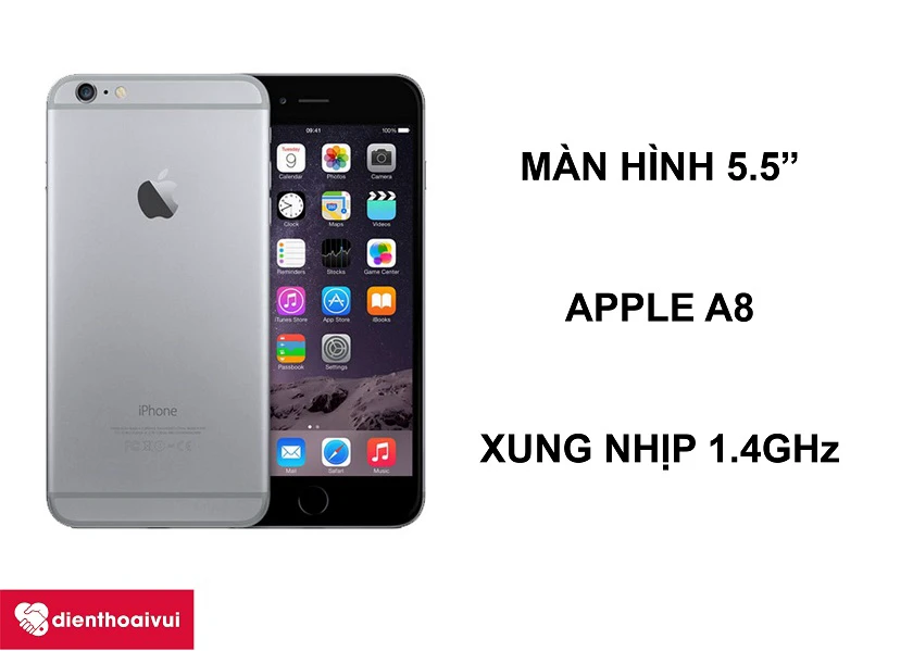 iPhone 6 Plus – Chiếc điện thoại màn hình 5.5 inches với chip Apple A8 mạnh mẽ