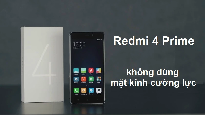 Tại sao Xiaomi Redmi 4 Prime lại không dùng mặt kính cường lực?