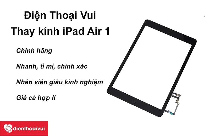 Thay mặt kính iPad Air 1 chính hãng giá tốt nhất tại Điện Thoại Vui
