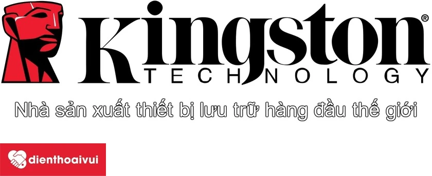 Kingston – thương hiệu sản xuất các sản phẩm lưu trữ dữ liệu hàng đầu thế giới