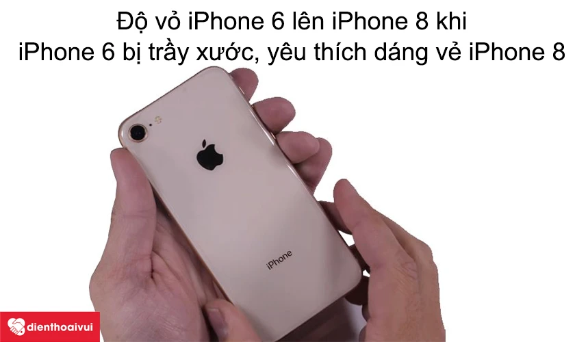 Vì sao nên độ vỏ iPhone 6 lên iPhone 8
