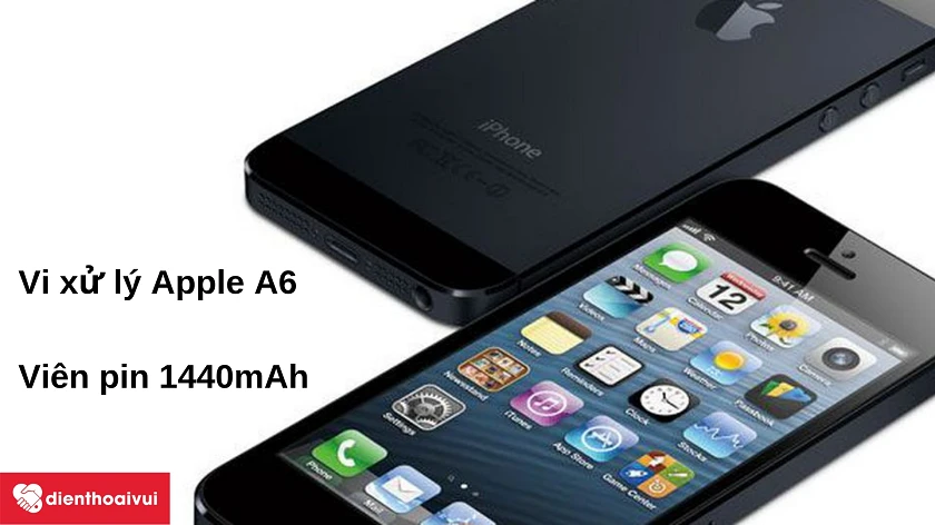 Điện thoại iPhone 5 – nhanh hơn với chip xử lý Apple A6, sử dụng lâu hơn với viên pin 1440mAh