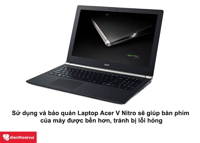 Hướng dẫn bảo quản bàn phím Laptop Acer V Nitro đúng cách, tránh bị lỗi hỏng sau khi thay mới