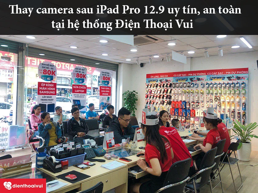 Lý do chọn thay camera sau iPad Pro 12.9 chính hãng, lấy ngay tại hệ thống Điện Thoại Vui