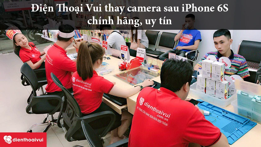 Điện Thoại Vui cung cấp dịch vụ thay camera sau iPhone 6S chính hãng, uy tín