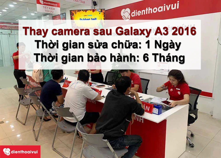 Vì sao nên lựa chọn Điện Thoại Vui là nơi thay camera sau Samsung Galaxy A3 2016 