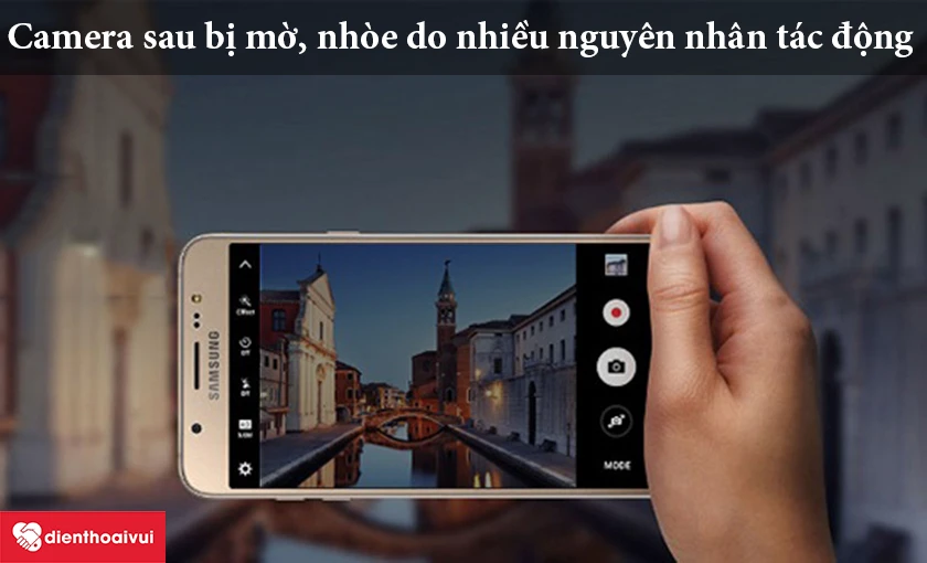 Vì sao khiến Samsung Galaxy J7 2016 lỗi camera sau?
