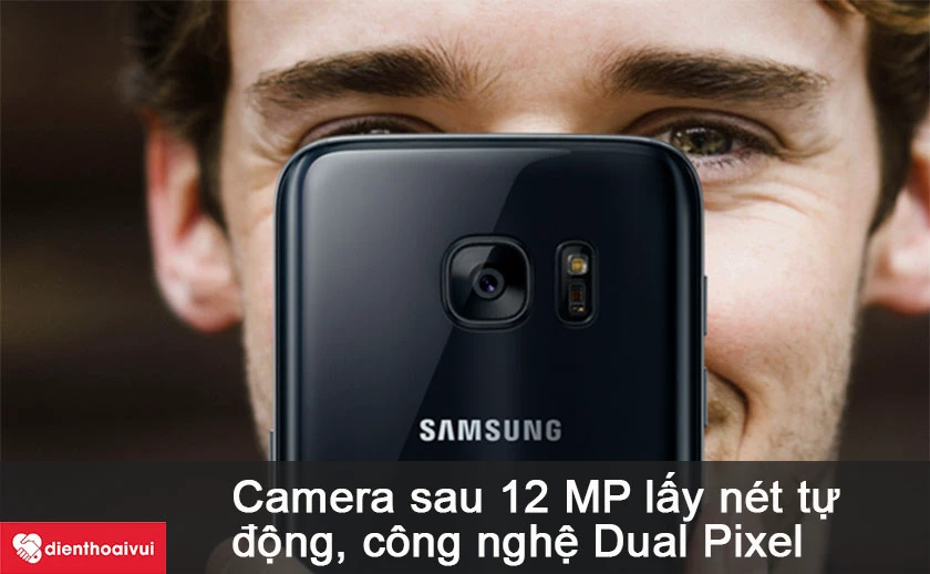 Samsung Galaxy S7 – Camera sau chất lượng với độ phân giải 12 MP lấy nét tự động cùng chế độ Dual Pixel