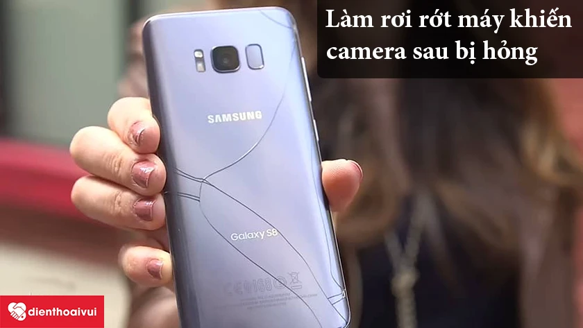 Làm rơi là nguyên nhân khiến lỗi camera sau Samsung Galaxy S8 Plus