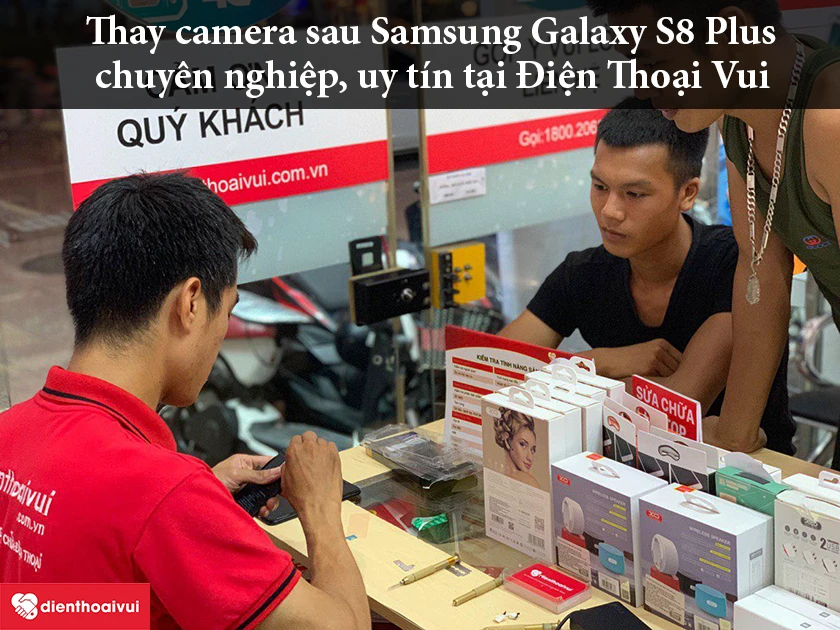 Thay camera sau Samsung Galaxy S8 Plus chuyên nghiệp, uy tín tại Điện Thoại Vui