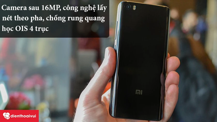 Xiaomi Mi 5 – Camera sau 16MP, công nghệ lấy nét theo pha, chống rung quang học 4 trục