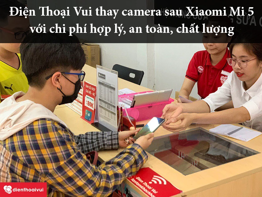 Điện Thoại Vui – Trung tâm thay camera sau Xiaomi Mi 5 với chi phí hợp lý, an toàn, chất lượng