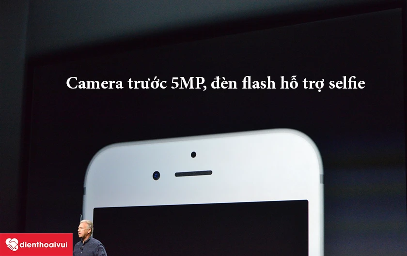 iPhone6 S – Ca-me-ra trước 5MP, đèn flash hỗ trợ selfie