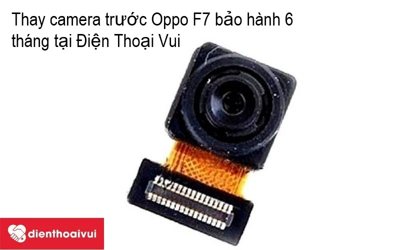 Dịch vụ thay camera trước Oppo F7 chính hãng, lấy nhanh, uy tín, chất lượng tại Điện Thoại Vui