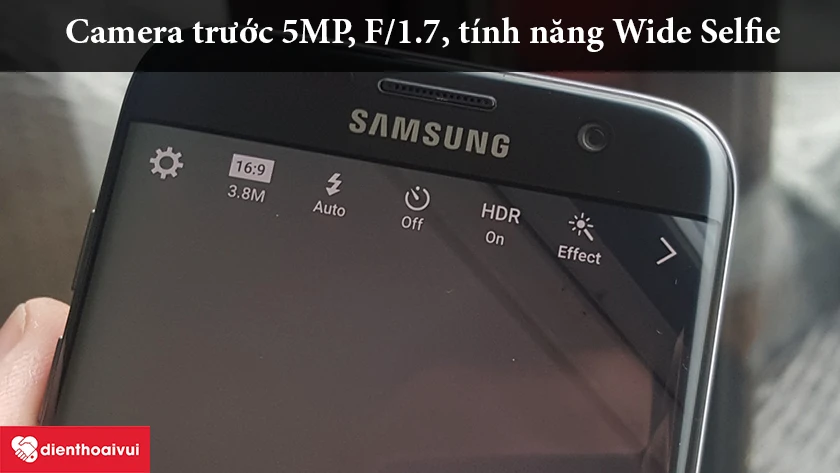 Samsung Galaxy S7 Edge – Camera trước 5MP, F/1.7, tính năng Wide Selfie