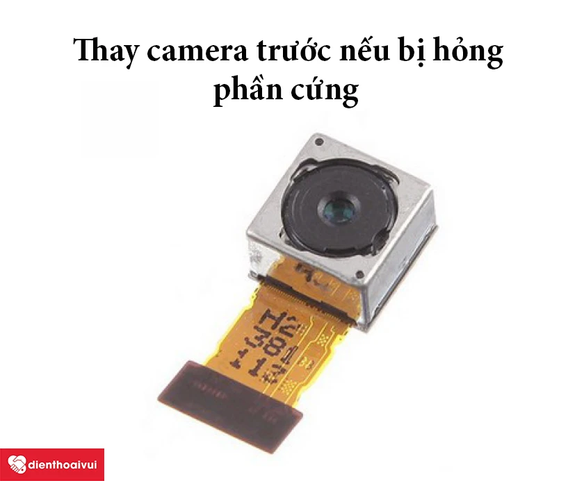 thay camera trước nếu bị hỏng phần cứng bên trong camera