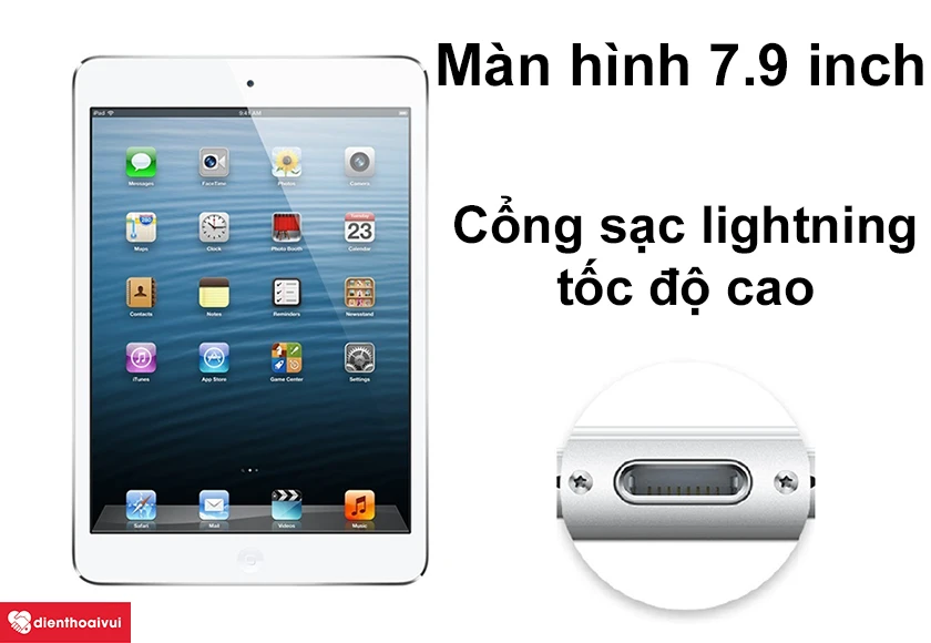 iPad Mini 1 - kiểu dáng nhỏ gọn cấu hình ổn định, cổng sạc lightning đạt tốc độ cao