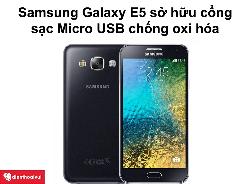 Samsung Galaxy E5 sở hữu cổng sạc Micro USB chống oxi hóa