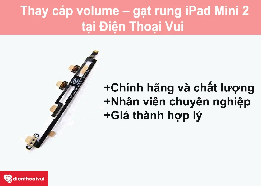 Thay cáp volume – gạt rung iPad Mini 2 mới chính hãng, chất lượng tại Điện Thoại Vui