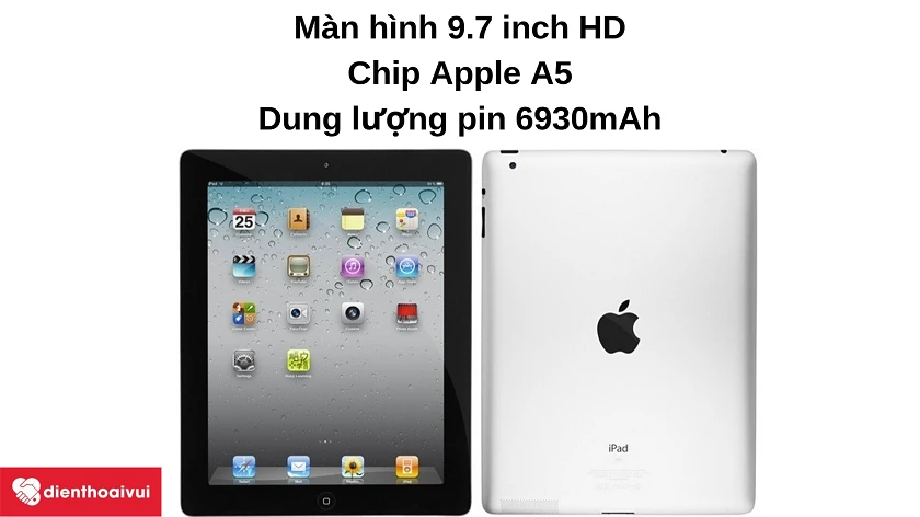 Máy tính bảng iPad 2 – màn hình 9.7 inch HD, chip Apple A5, viên pin 6930 mAh