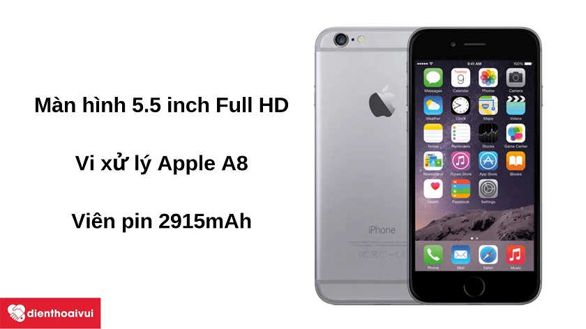 Điện thoại iPhone 6 Plus – màn hình 5.5 inch, vi xử lý Apple A8, dung lượng pin 2915 mAh