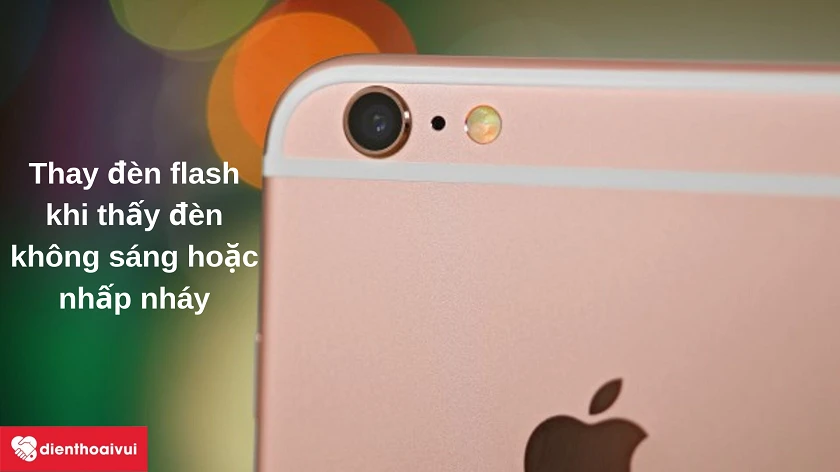 Khi nào cần phải thay đèn flash cho iPhone 6s Plus?