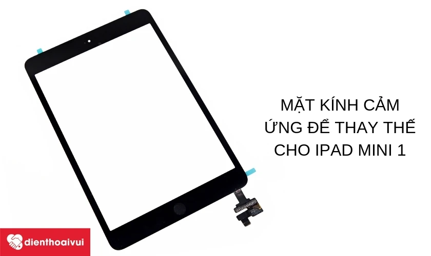 Thay mặt kính cảm ứng iPad Mini 1 tại Điện Thoại Vui - chi phí hợp lý, tiết kiệm thời gian