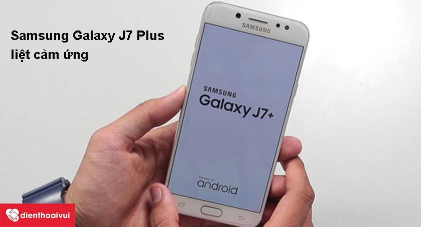 Samsung J7 Plus bị liệt cảm ứng