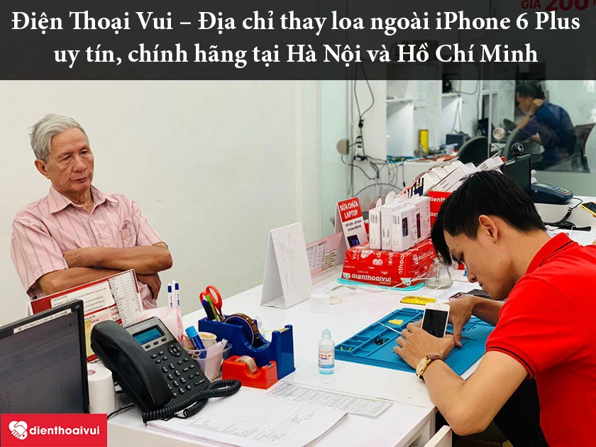 Điện Thoại Vui – Địa chỉ thay loa ngoài iPhone 6 Plus uy tín, chính hãng tại Hà Nội và Hồ Chí Minh