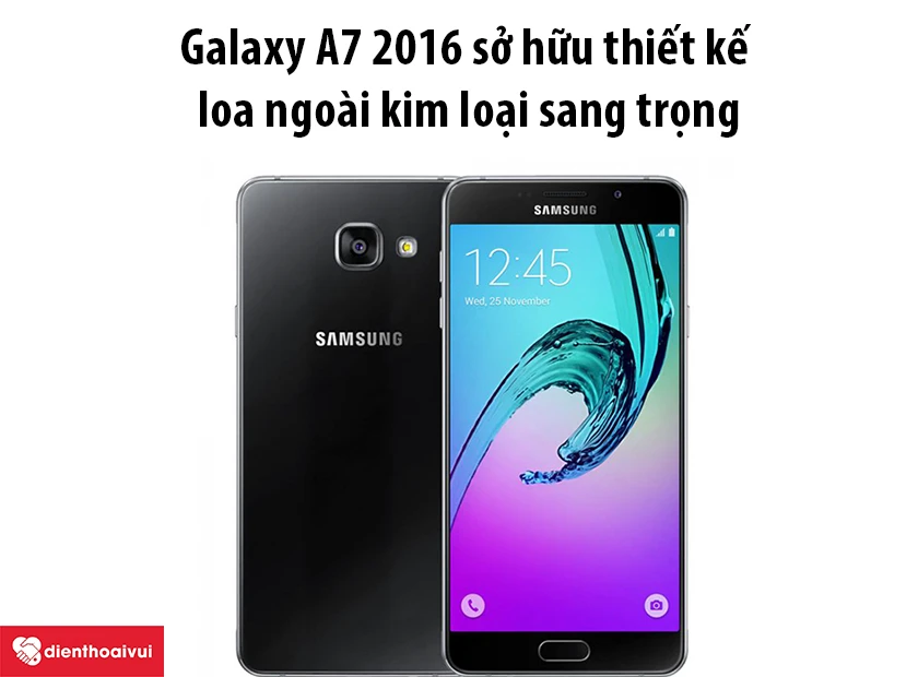 Galaxy A7 2016 sở hữu thiết kế loa ngoài kim loại sang trọng