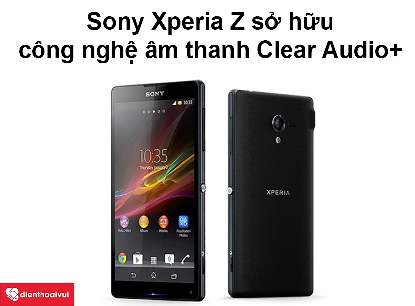 Sony Xperia Z sở hữu công nghệ âm thanh Clear Audio+